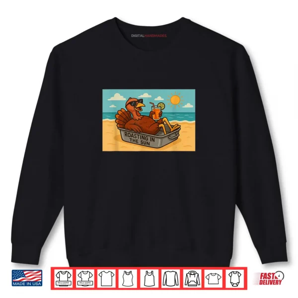 Thanksgiving Turkey Roasting Sun Beach Holiday Humor Shirt 1 Sweatshirt Thanksgiving Turkey Roasting Sun Beach Holiday Humor Shirt
