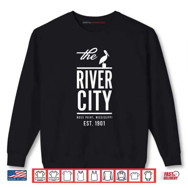 Sweatshirt The River City Moss Point Mississippi Est. 1901 Shirt