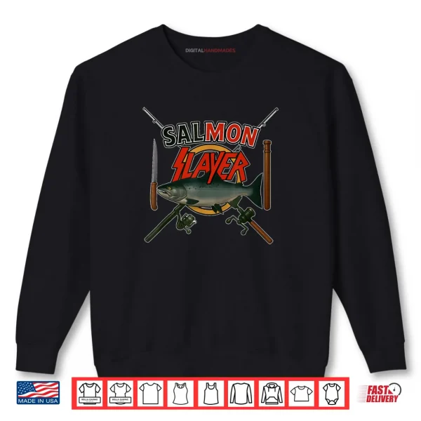 The Salmon Slayer Steelhead and Salmon Fishing Shirt 1 Sweatshirt The Salmon Slayer Steelhead and Salmon Fishing Shirt