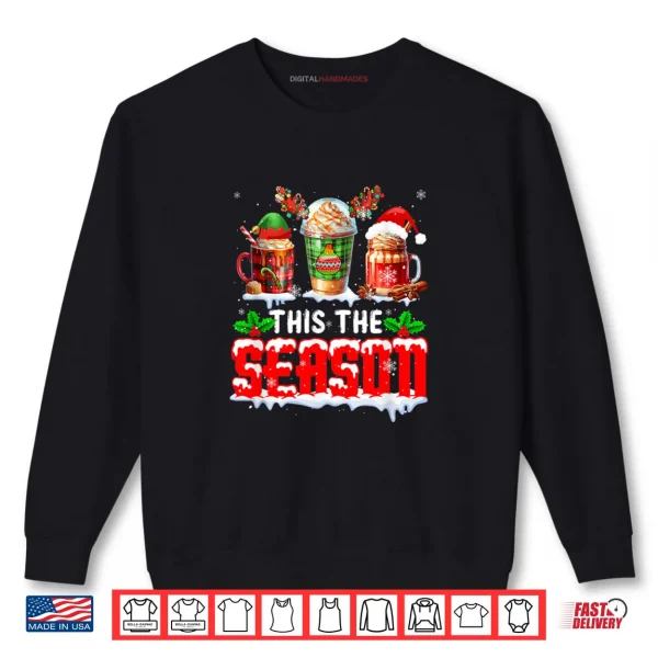 The Season Christmas Three Santa Reindeer Elf Coffee Cups Shirt 1 Sweatshirt The Season Christmas Three Santa Reindeer Elf Coffee Cups Shirt