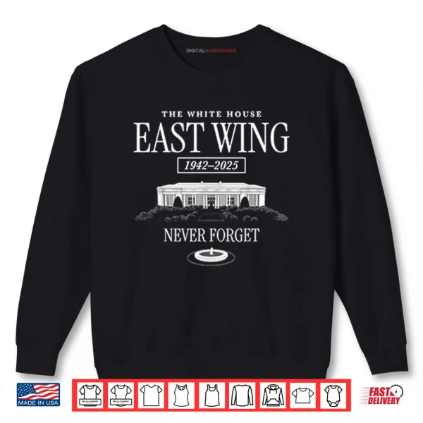 Sweatshirt The White House East Wing 1942 2025 Never Forget Shirt