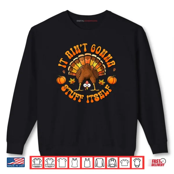 Sweatshirt Turkey Thanksgiving Shirts It Aint Gonna Stuff Itself Shirt