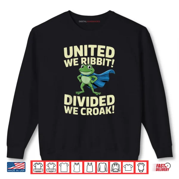 United We Ribbit Divided We Croak Portland Frog Funny Quote Shirt 1 Sweatshirt United We Ribbit Divided We Croak Portland Frog Funny Quote Shirt