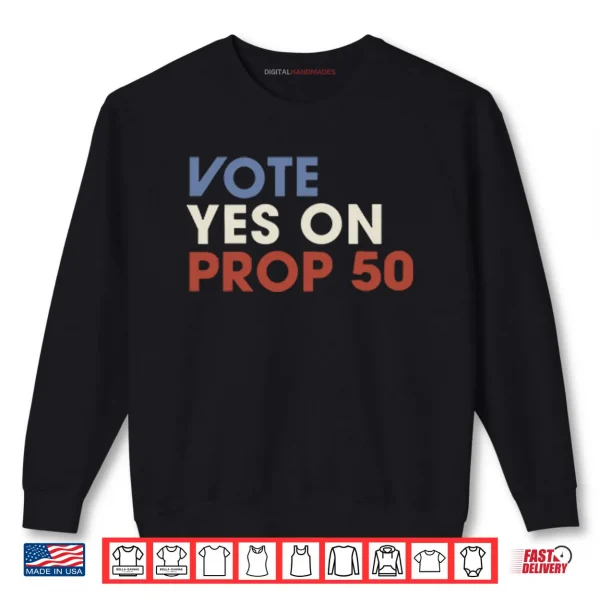 Sweatshirt Vote YES On Prop Shirt