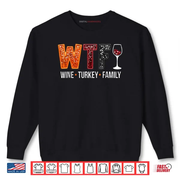Sweatshirt WTF Wine Turkey Family Funny Thanksgiving Shirt