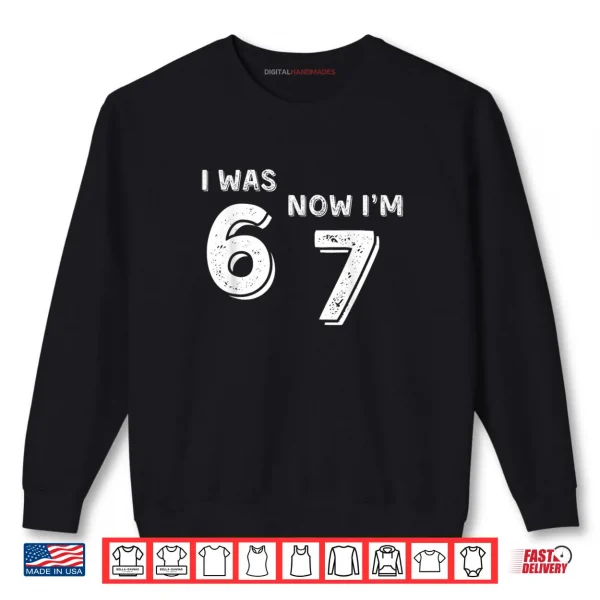 Was 6 Now I'm 7 67 Funny 7 Year Old Birthday Shirt 1 Sweatshirt Was 6 Now Im 7 67 Funny 7 Year Old Birthday Shirt