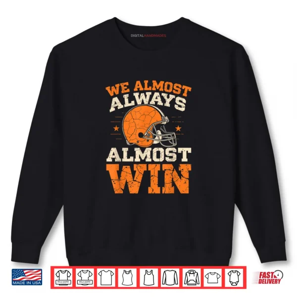 Sweatshirt We Almost Always Almost Win Funny Football Fans Shirt 1