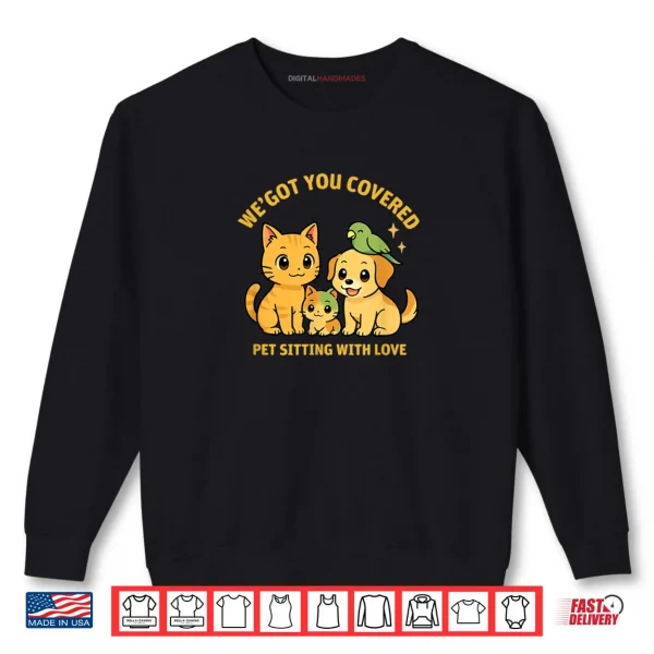 Sweatshirt Weve Got You Covered Pet Sitting Cute Cat Dog Parrot Shirt