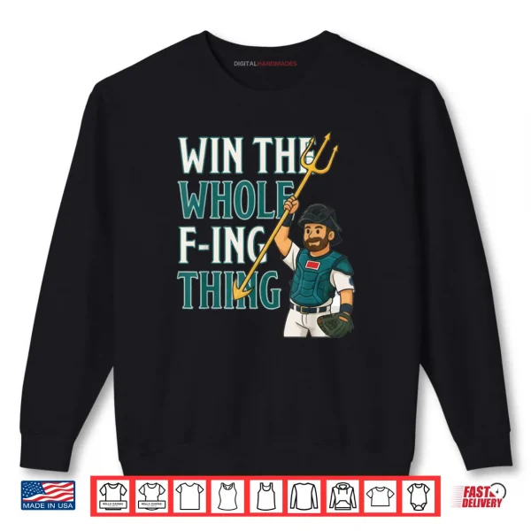 Sweatshirt Win The Whole F ing Thing Seattle Baseball Cal Raleigh Shirt