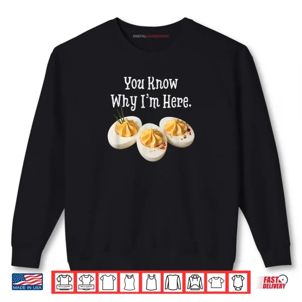 Sweatshirt You Know Why Im Here Funny Deviled Egg Thanksgiving Dinner Shirt