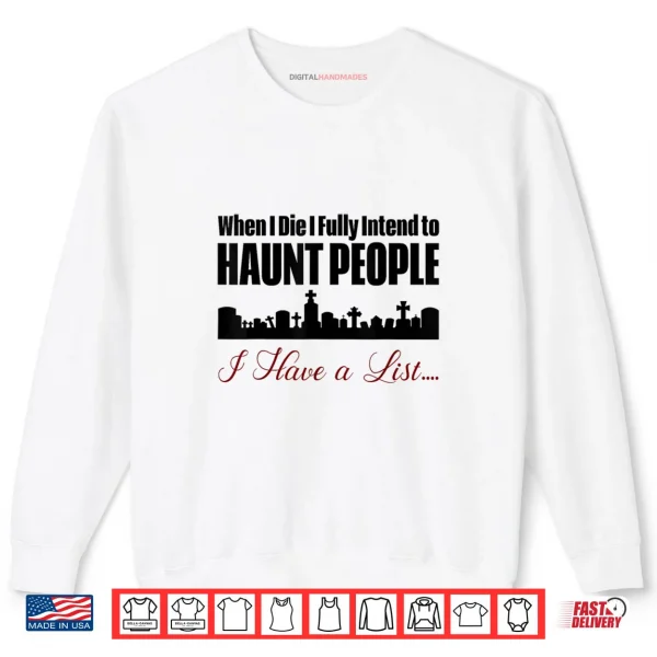 SweatshirtI Intend to Haunt People Shirt
