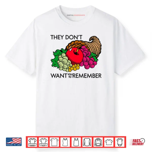 They Don’t Want You To Remember Thanksgiving Shirt