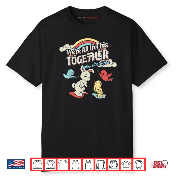 We’re All in This Together Like Hostages Shirt
