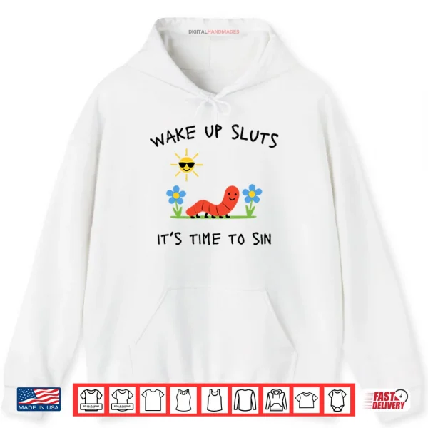 White Hoodie Wake Up Sluts Its Time To Sin Shirt