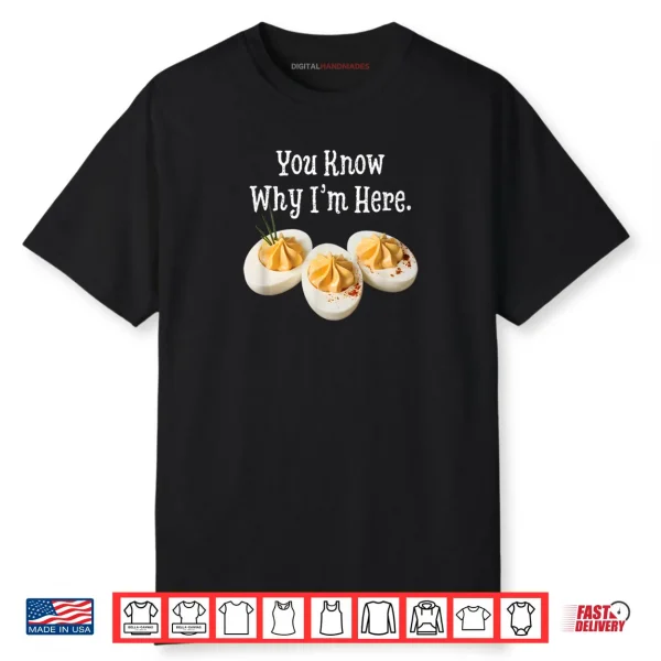 You Know Why I’m Here Funny Deviled Egg Thanksgiving Dinner Shirt