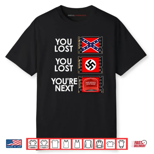 You Lost You Lost You’re Next Anti MAGA Shirt