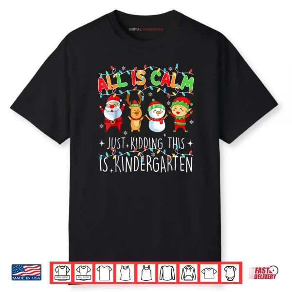 All is Calm Funny Xmas Kindergarten Christmas Season Teacher Shirt