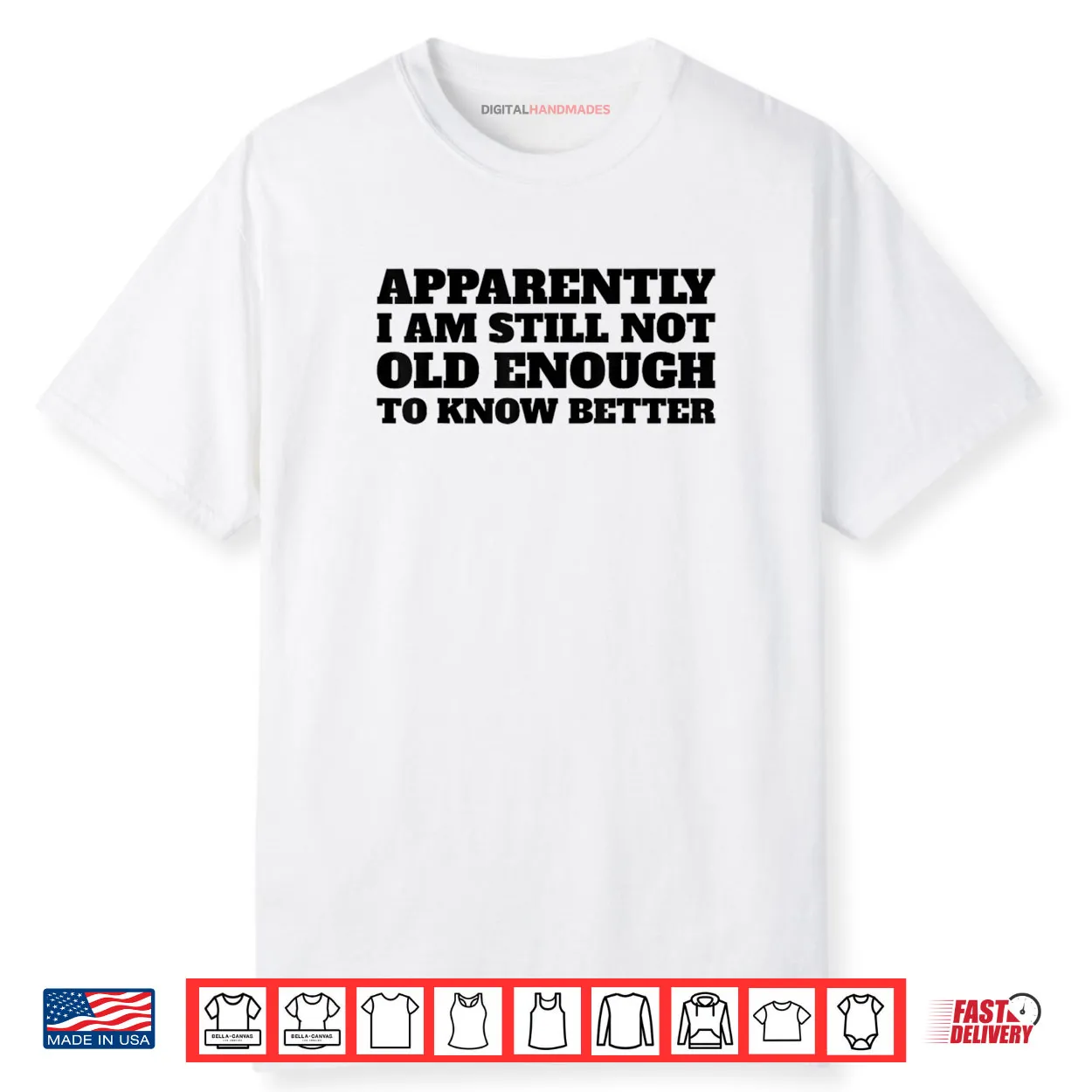 Apparently I Am Still Not Old Enough to Know Better Shirt Apparently I Am Still Not Old Enough to Know Better Shirt