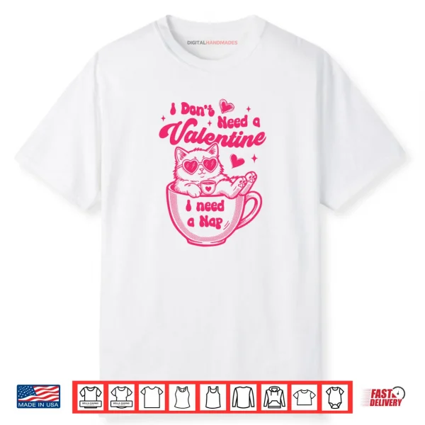Cat Lover Cat Mom Funny I Don’t Need Valentine I Need A Nap Shirt