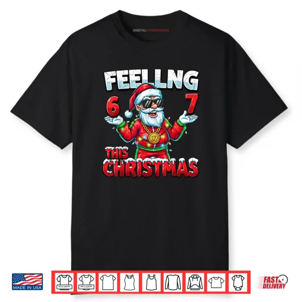 Christmas 6 7 Santa Feeling 67 Meme Shirt