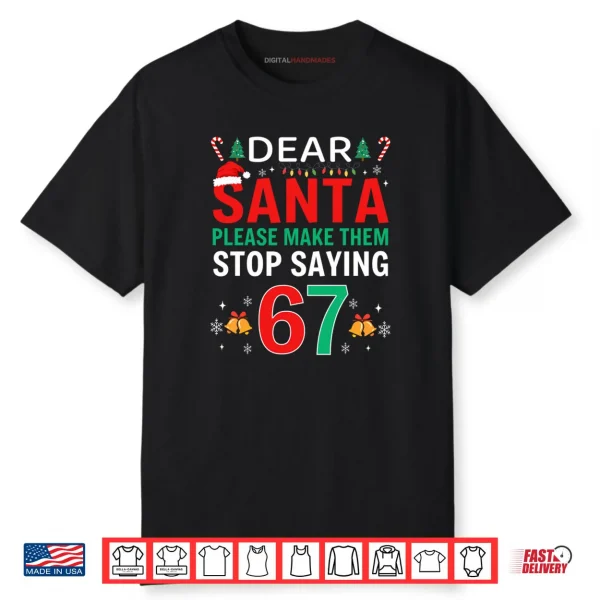 Dear Santa Make Them Stop Saying 6 7 Christmas Six Seven 6 7 Shirt