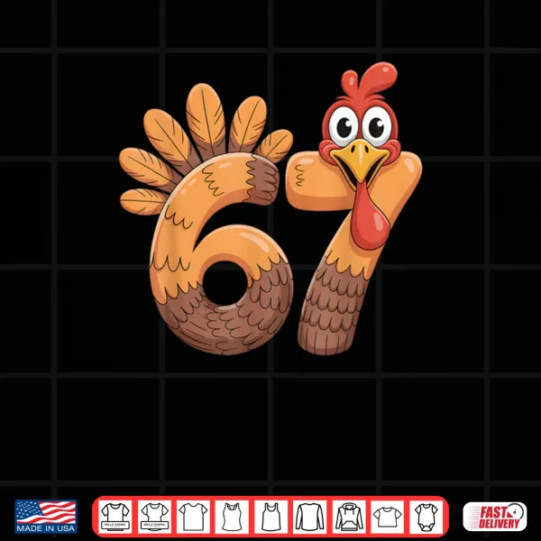 Design 6 7 Thanksgiving Funny Turkey Thanksgiving 67 Shirt