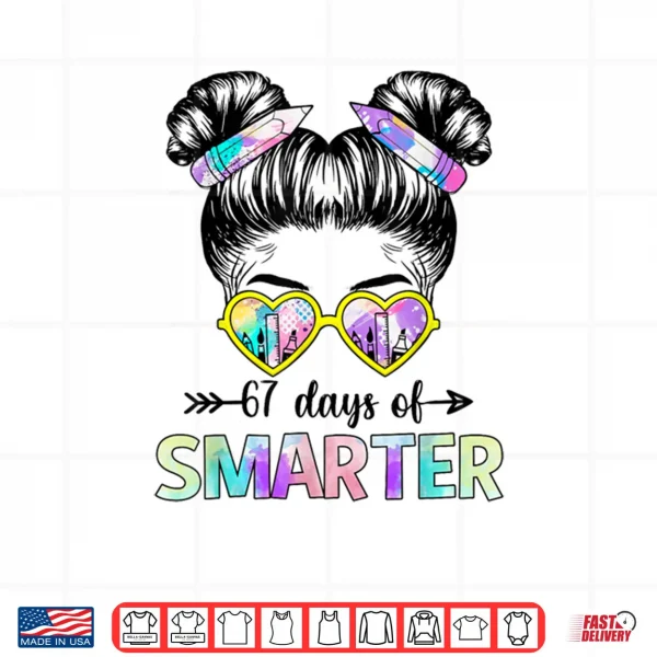 Design 67 Days Smarter Messy Bun Six Seven 67th Day of School Girls Shirt