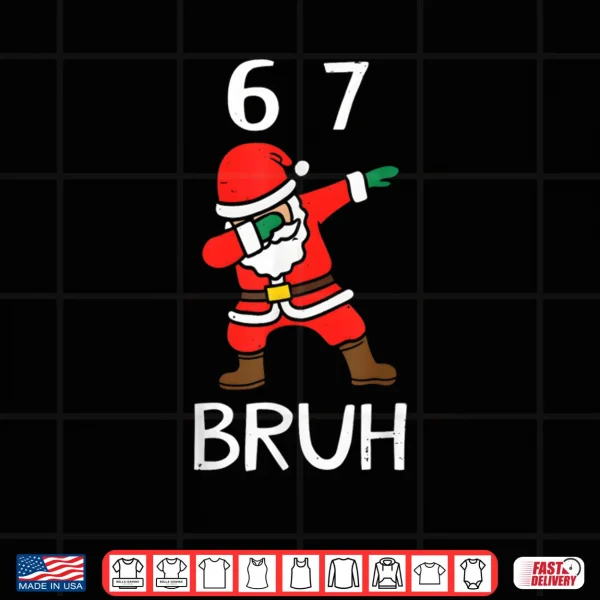 Design 67 Meme 6 7 Funny Christmas Dabbing Santa Six Seven Bruh Shirt