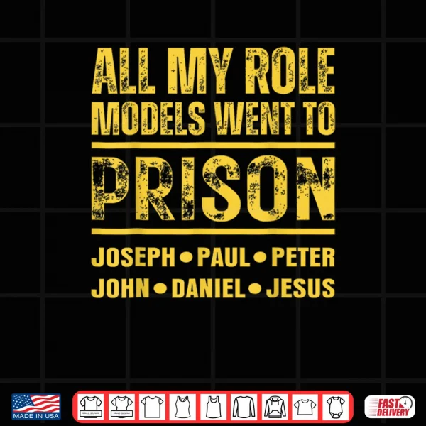 Design All My Role Models Went to Prison Shirt