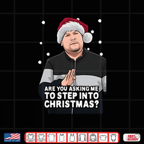Design Are You Asking Me To Step Into Christmas Gavin And Stacey Shirt