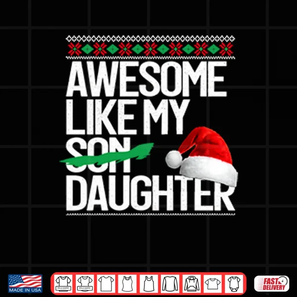 Awesome Like My Daughter Christmas Shirt 4 Design Awesome Like My Daughter Christmas Shirt