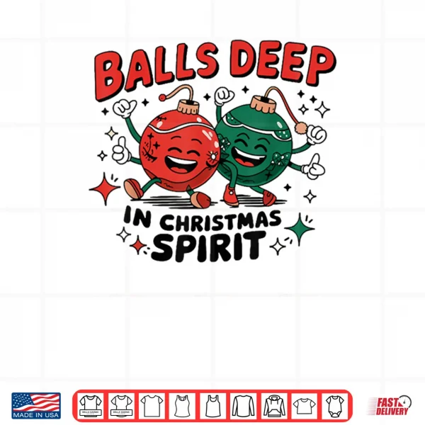 Balls Deep in Christmas Spirit Merry Christmas Bauble Shirt 4 Design Balls Deep in Christmas Spirit Merry Christmas Bauble Shirt