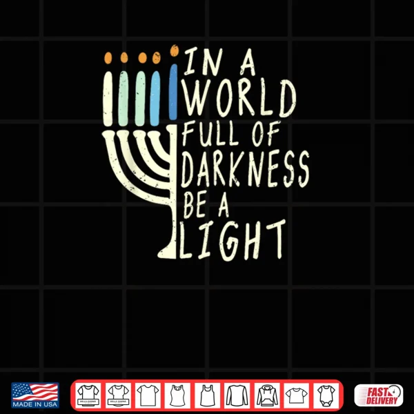 Design Be A Light Happy Hanukkah Menorah Jewish Gift Shirt