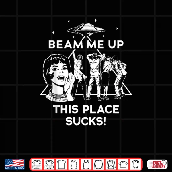 Design Beam Me Up This Place Sucks Shirt