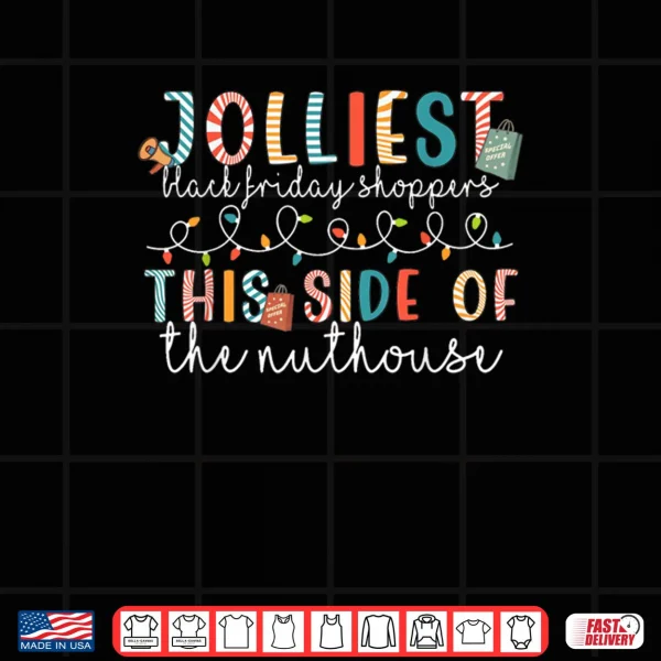 Design Black Jolliest Shoppers Friday This Side of The Nuthouse Shirt