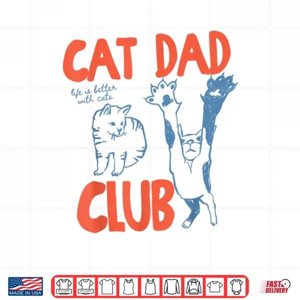 Design Cat Dad Club Life is Better with Cats Fathers Day Cat Dad Shirt