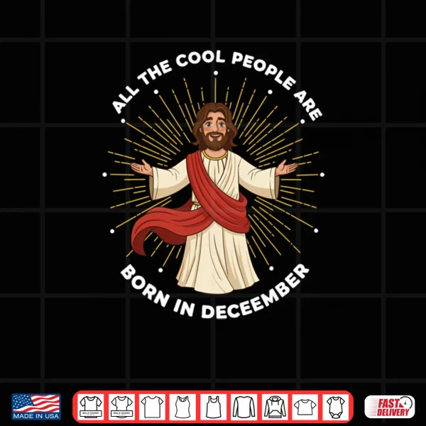 Cool People Are Born in December Christian Jesus Christmas Shirt 4 Design Cool People Are Born in December Christian Jesus Christmas Shirt 1