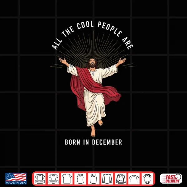 Design Cool People are Born in December Christian Christmas Jesus Shirt