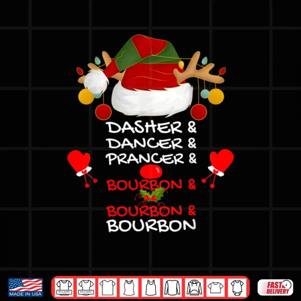 Dasher Dancer Prancer & Bourbon Christmas Holiday Reindeer Shirt 4 Design Dasher Dancer Prancer Bourbon Christmas Holiday Reindeer Shirt