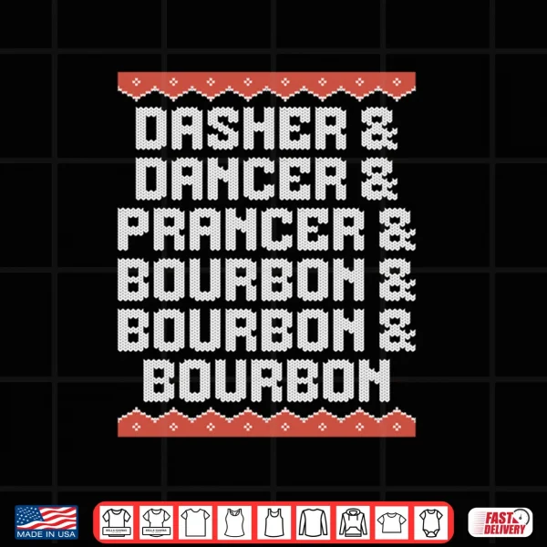 Dasher Dancer Prancer and Bourbon Christmas Holiday Shirt 4 Design Dasher Dancer Prancer and Bourbon Christmas Holiday Shirt