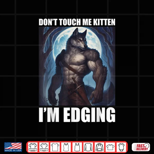 Design Dont Touch Me Kitten Im Edging Shirt