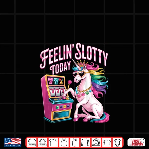 Design Feeling Slotty Today Slot Machine Unicorn Casino Gambling Shirt