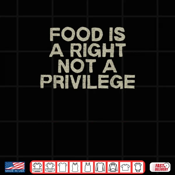 Food is a Right Not a Privilege Human Rights Equality Shirt 4 Design Food is a Right Not a Privilege Human Rights Equality Shirt