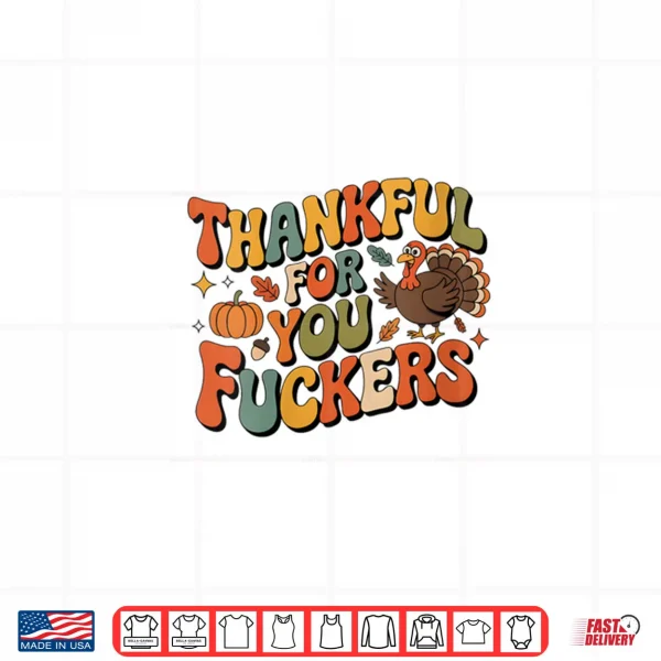 Design Friendsgiving Thankful for You Fuckers Thanksgiving Shirt