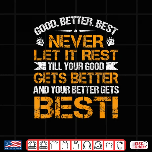Design Good Better Best Never Let It Rest Motivation Saying Bears Shirt