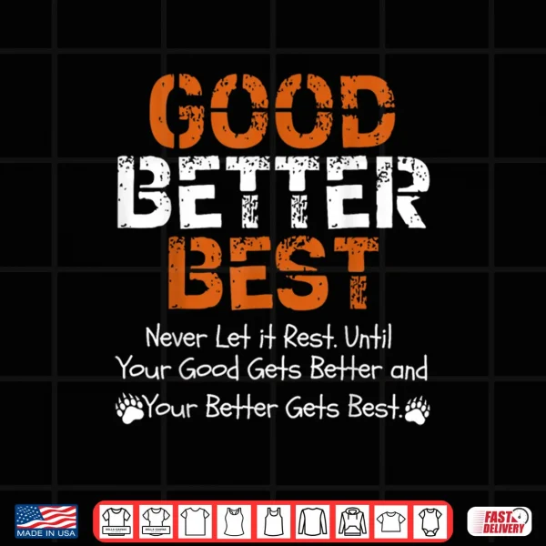 Good Better Best Never let it Rest Quote for Men Women Gym Shirt 4 Design Good Better Best Never let it Rest Quote for Men Women Gym Shirt