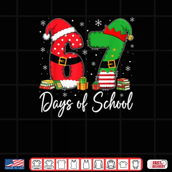 Happy 67 Days of School Six Seven 67 Christmas Santa Elf Shirt 4 Design Happy 67 Days of School Six Seven 67 Christmas Santa Elf Shirt