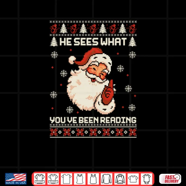 He Sees What You've Been Reading Bookish Ugly Xmas Shirt 3 Design He Sees What You've Been Reading Bookish Ugly Xmas Shirt