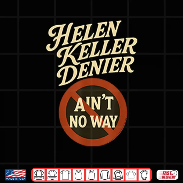 Design Helen Keller Denier Aint No Way Shirt