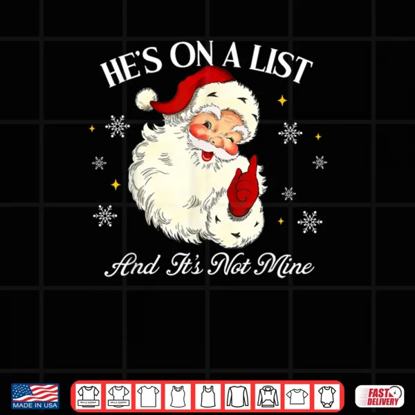 Hes On A List and Its Not Mine Funny Santa Face Christmas Shirt 4 Design Hes On A List and Its Not Mine Funny Santa Face Christmas Shirt